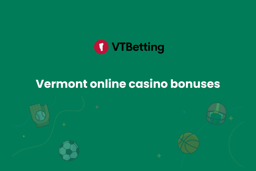 Vermont Online Casino Bonuses